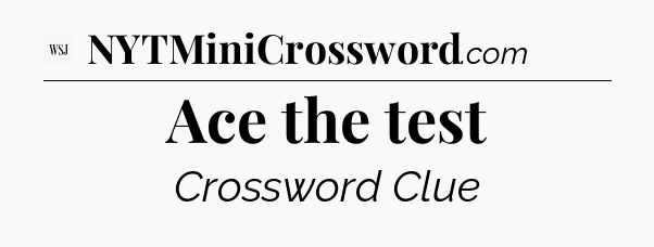 Ace the test - WSJ Crossword