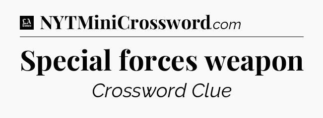 Special forces weapon - LA Times Crossword