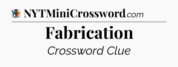 Fabrication Crossword Clue
