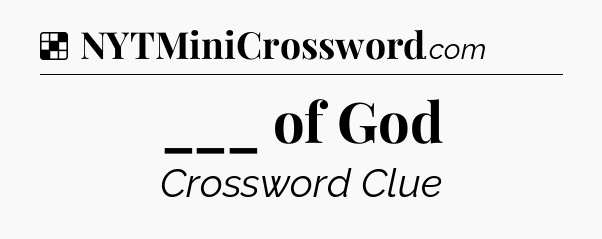 Solution: ___ of God - NYT Crossword