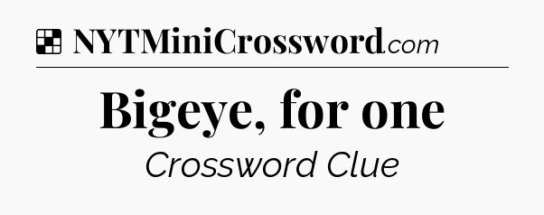 Solution: Bigeye, for one - NYT Crossword