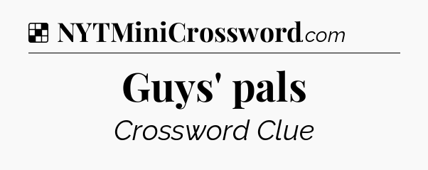 Solution: Guys' pals - NYT Crossword