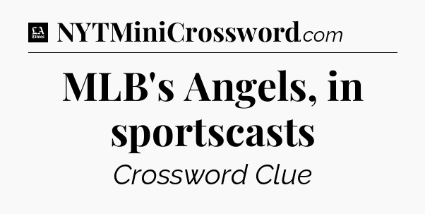 MLB's Angels, in sportscasts - LA Times Crossword
