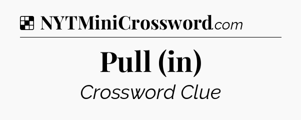Solution: Pull (in) - NYT Crossword