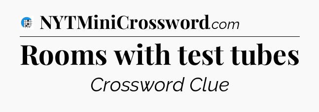 Rooms with test tubes Crossword Clue