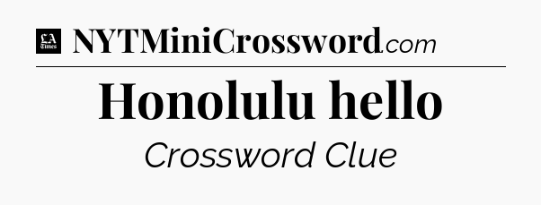 Honolulu hello - LA Times Crossword