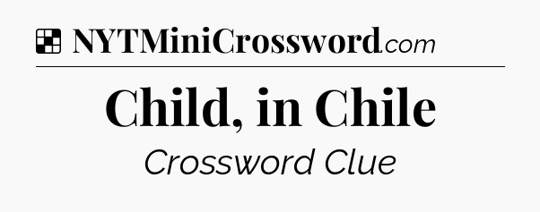 Solution: Child, in Chile - NYT Crossword