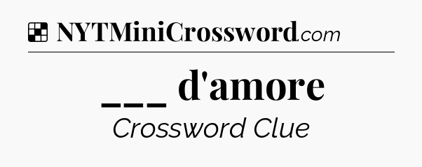 Solution: ___ d'amore - NYT Crossword