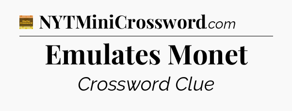 Emulates Monet - Eugene Sheffer Crossword