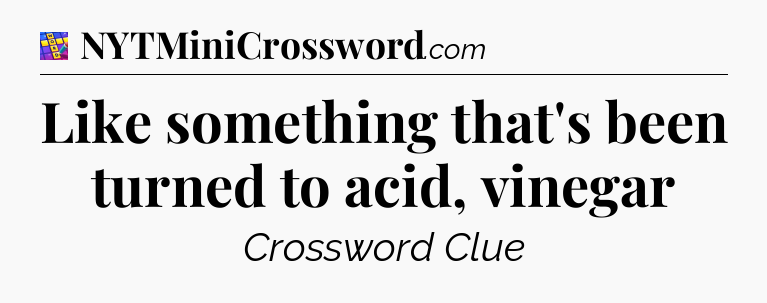 Like something that's been turned to acid, vinegar Codycross