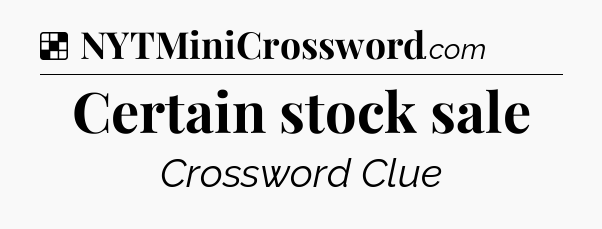 Solution: Certain stock sale - NYT Crossword