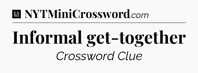 Informal get-together - LA Times Crossword