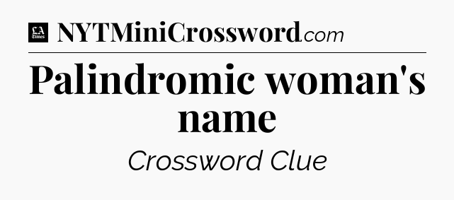 Palindromic woman's name - LA Times Crossword
