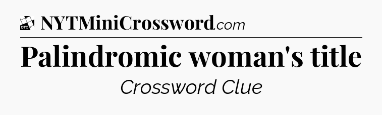 Palindromic woman's title - Daily Themed Classic Crossword