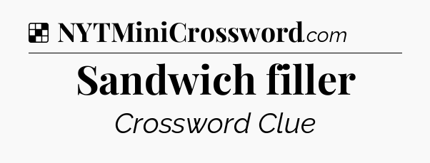 Solution: Sandwich filler - NYT Crossword