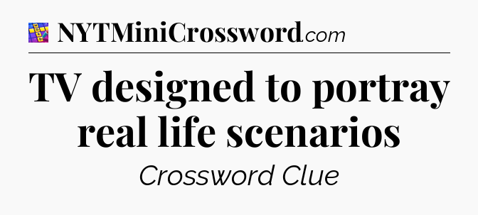 TV designed to portray real life scenarios Codycross