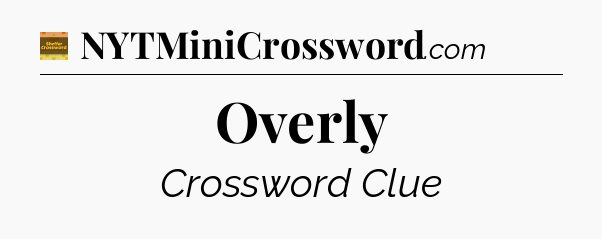 Overly - Eugene Sheffer Crossword