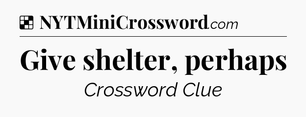 Solution: Give shelter, perhaps - NYT Crossword