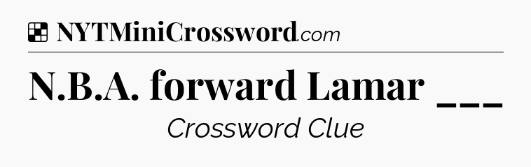 Solution: N.B.A. forward Lamar ___ - NYT Crossword
