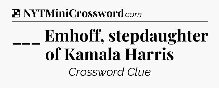 Solution: ___ Emhoff, stepdaughter of Kamala Harris - NYT Crossword