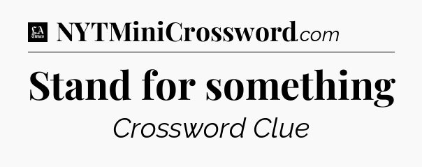 Stand for something - LA Times Crossword