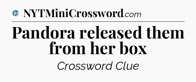 Pandora released them from her box Crossword Clue
