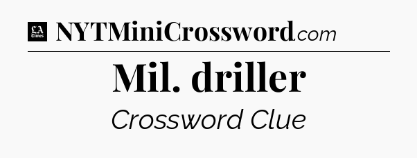 Mil. driller - LA Times Crossword