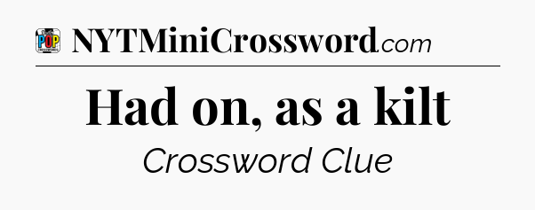 Had on, as a kilt Crossword Clue