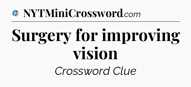 Surgery for improving vision Crossword Clue