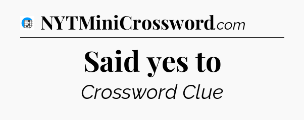 Said yes to Crossword Clue