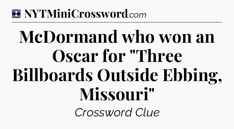 Solution: McDormand who won an Oscar for 