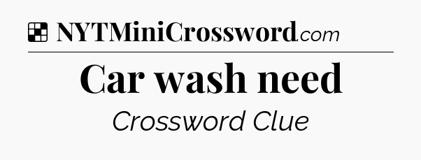 Solution: Car wash need - NYT Crossword