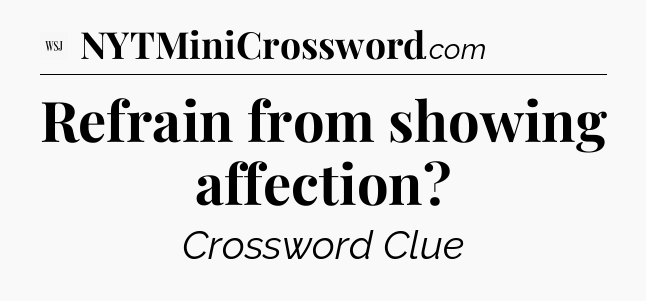 Refrain from showing affection - WSJ Crossword