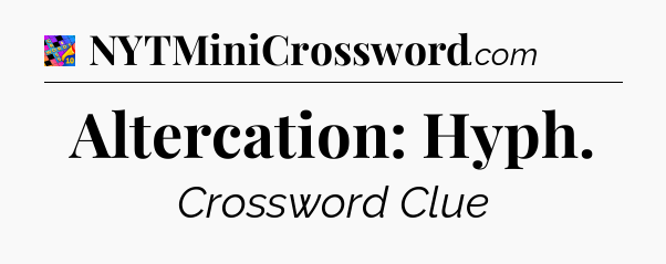 Altercation: Hyph Crossword Clue