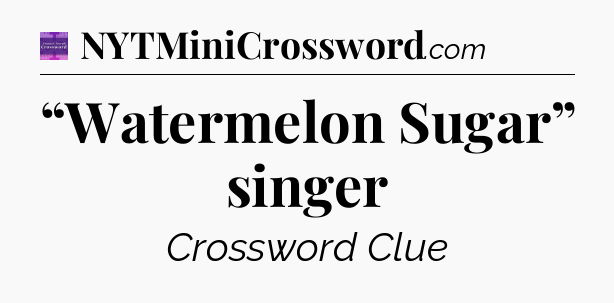 “Watermelon Sugar” singer - Thomas Joseph Crossword