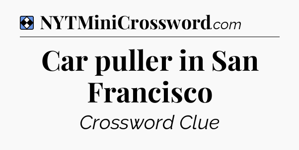 Solution: Car puller in San Francisco - NYT Mini Crossword