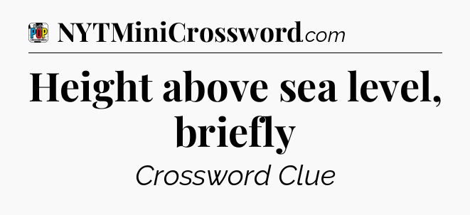 Height above sea level, briefly Crossword Clue