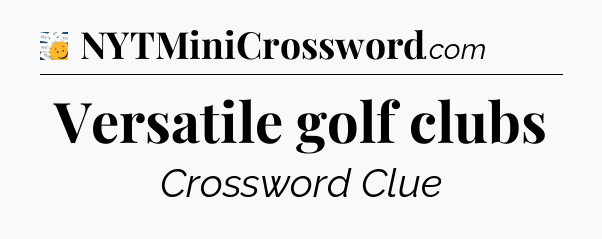 Versatile golf clubs - 7 Little Words