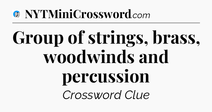 Group of strings, brass, woodwinds and percussion Crossword Clue