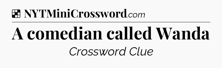 Solution: A comedian called Wanda - NYT Crossword