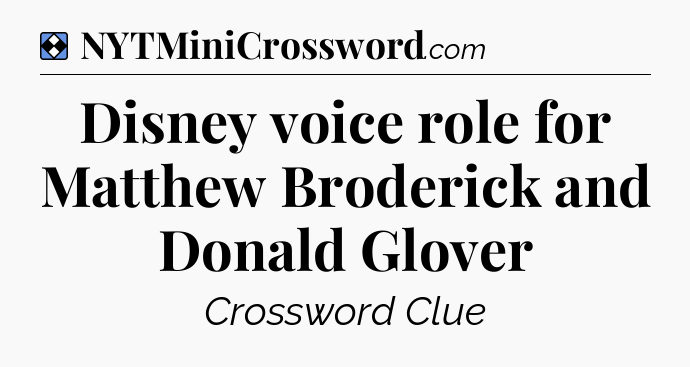 Solution: Disney voice role for Matthew Broderick and Donald Glover - NYT Mini Crossword