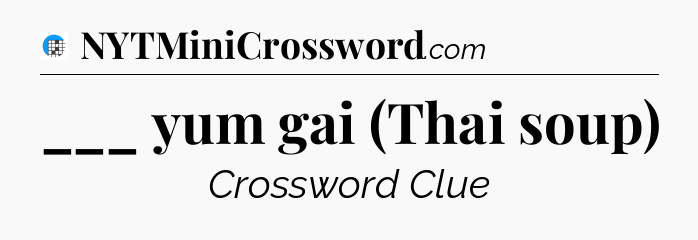 ___ yum gai (Thai soup) Crossword Clue