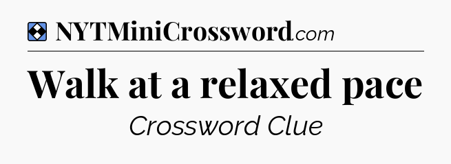 Solution: Walk at a relaxed pace - NYT Mini Crossword