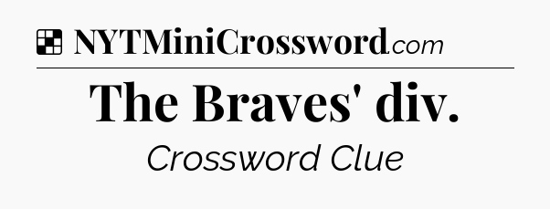 Solution: The Braves' div - NYT Crossword