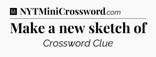 Make a new sketch of - LA Times Crossword