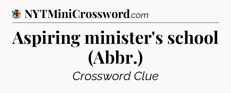 Aspiring minister's school (Abbr.) Crossword Clue