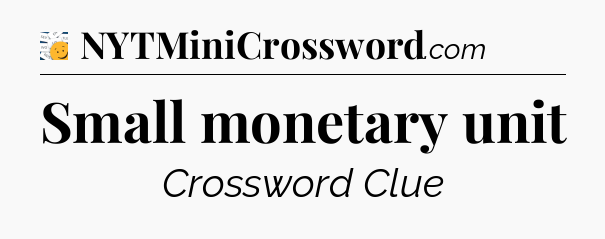 Small monetary unit - 7 Little Words
