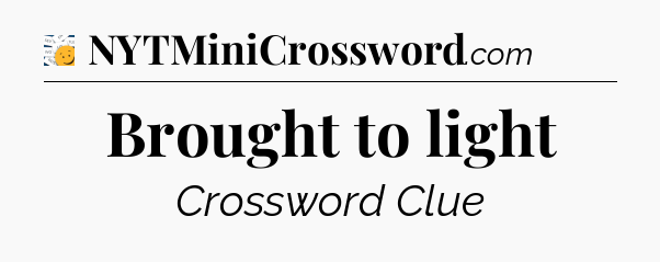 Brought to light - 7 Little Words