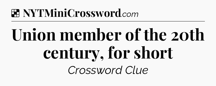 Solution: Union member of the 20th century, for short - NYT Crossword