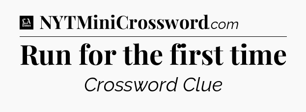 Run for the first time - LA Times Crossword